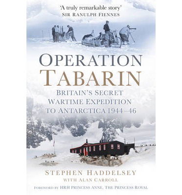 Cover for Stephen Haddelsey · Operation Tabarin: Britain's Secret Wartime Expedition to Antarctica 1944-46 (Hardcover Book) (2014)