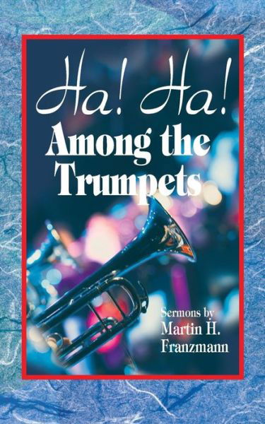 Ha! Ha! Among the Trumpets - Martin H Franzmann - Books - Concordia Publishing House - 9780758657565 - 1994