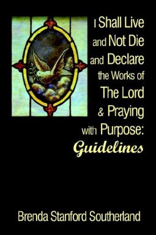 Cover for Brenda Standford Southerland · I Shall Live and Not Die and Declare the Works of the Lord &amp; Praying with Purpose: Guidelines (Paperback Bog) (2002)
