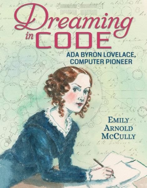 Cover for Emily Arnold McCully · Dreaming in Code: Ada Byron Lovelace, Computer Pioneer (Hardcover Book) (2019)