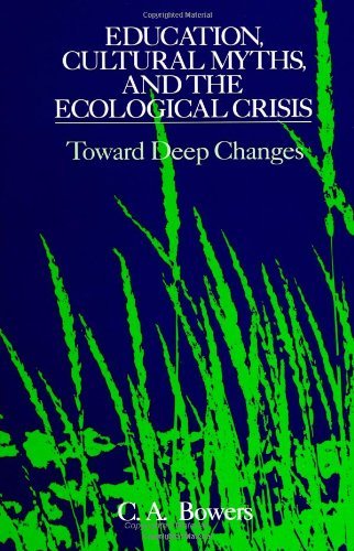 Cover for Chet A. Bowers · Education, Cultural Myths, and the Ecological Crisis: Toward Deep Changes (Suny Series in Philosophy of Education) (Suny Series, Philosophy of Education) (Paperback Book) (1992)