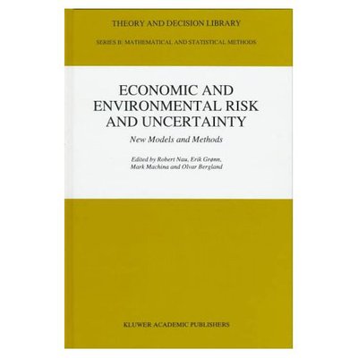 Economic and Environmental Risk and Uncertainty: New Models and Methods - Theory and Decision Library B - International Conference on the Foundations and Applications of Utility Risk and Decision Theories - Kirjat - Springer - 9780792345565 - lauantai 31. toukokuuta 1997