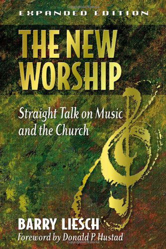 Cover for Barry Wayne Liesch · The New Worship: Straight Talk on Music and the Church (Paperback Book) [Expanded edition] (2012)