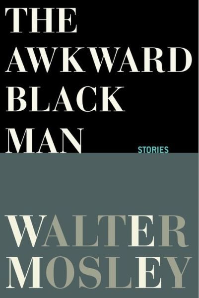 Cover for Walter Mosley · Awkward Black Man (Book) (2020)