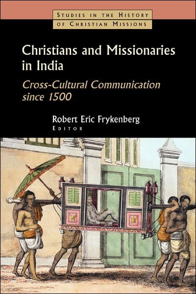 Cover for Robert Eric Frykenberg · Christians and Missionaries in India: Cross-cultural Communication Since 1500; with Special Reference to Caste, Conversion, and Colonialism (Paperback Book) (2003)