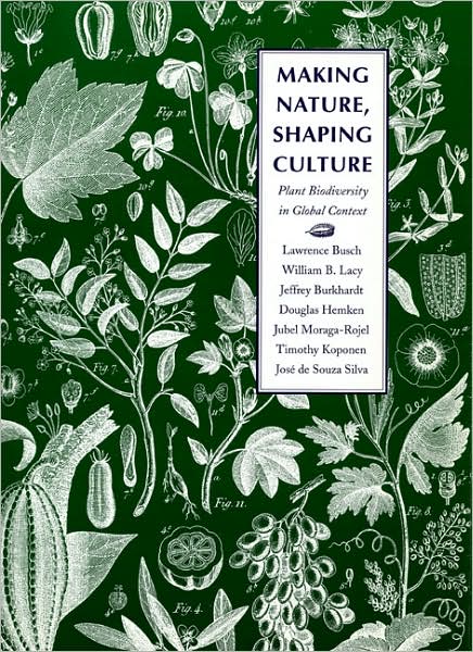 Cover for Lawrence Busch · Making Nature, Shaping Culture: Plant Biodiversity in Global Context - Our Sustainable Future (Hardcover Book) (1995)