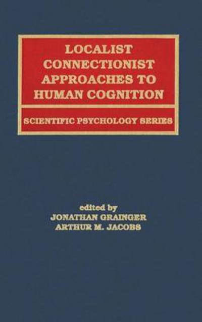Cover for Grainger · Localist Connectionist Approaches To Human Cognition - Scientific Psychology Series (Innbunden bok) (1998)