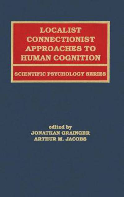 Cover for Grainger · Localist Connectionist Approaches To Human Cognition - Scientific Psychology Series (Inbunden Bok) (1998)