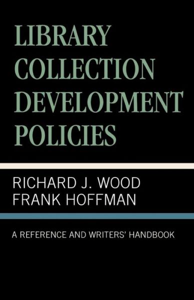 Library Collection Development Policies: A Reference and Writers' Handbook - Richard J. Wood - Books - Scarecrow Press - 9780810845565 - 1995