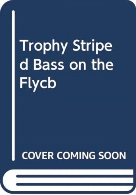 Cover for John L. Field · Fly Fishing for Trophy Striped Bass: Tackle, Techniques, and Flies for the Fish of a Lifetime (Hardcover Book) (2024)