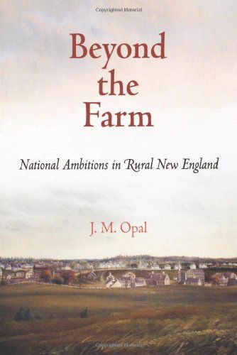 Cover for J. M. Opal · Beyond the Farm: National Ambitions in Rural New England - Early American Studies (Paperback Book) (2011)