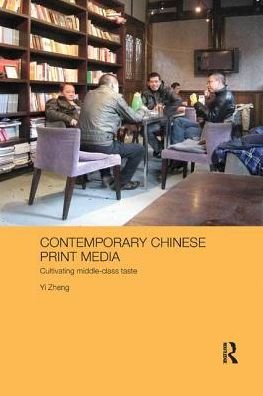 Cover for Yi, Zheng (University of Sydney, Australia) · Contemporary Chinese Print Media: Cultivating Middle Class Taste - Media, Culture and Social Change in Asia (Paperback Bog) (2017)