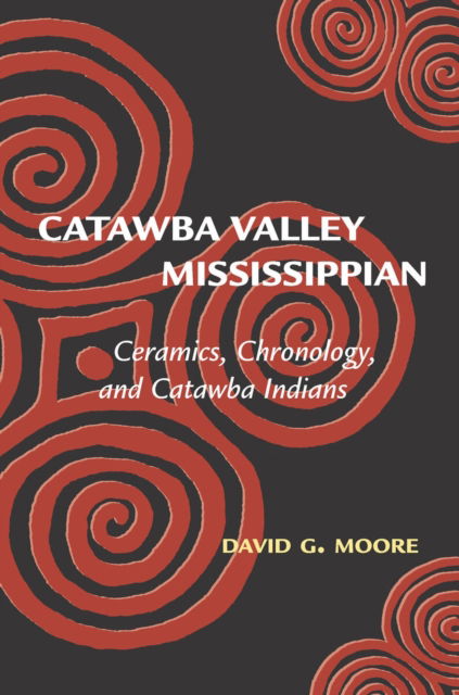 Cover for David Moore · Catawba Valley Mississippian: Ceramics, Chronology, and Catawba Indians (Hardcover Book) (2002)