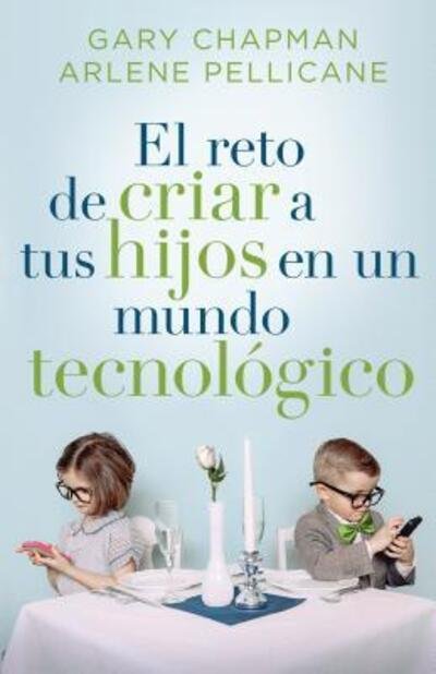 Cover for Gary Chapman · El Reto de Criar a Tus Hijos En Un Mundo Tecnologico (Paperback Book) (2015)