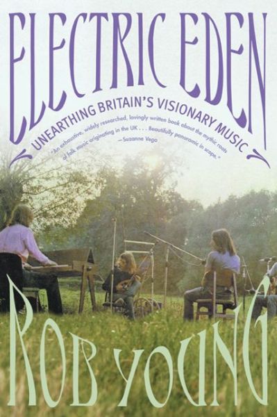 Electric Eden: Unearthing Britain's Visionary Music - Rob Young - Books - Faber & Faber - 9780865478565 - May 10, 2011