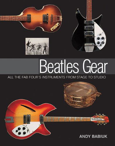 Andy Babiuk: Beatles Gear - All the Fab Four's Instruments From Stage To Studio - Andy Babiuk - Livros - Hal Leonard Corporation - 9780879309565 - 2010