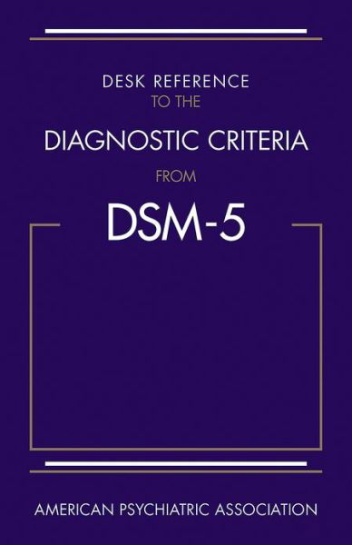 Desk Reference to the Diagnostic Criteria From DSM-5 (R) - American Psychiatric Association - Bücher - American Psychiatric Association Publish - 9780890425565 - 21. Juli 2013