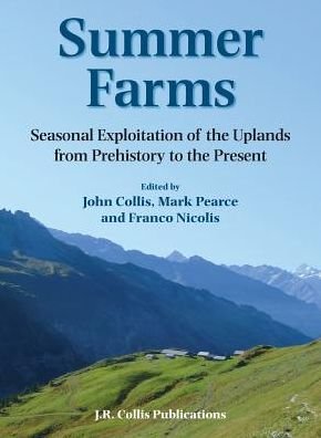 Summer Farms: Seasonal Exploitation of the Uplands from Prehistory to the Present - Sheffield Archaeological Monographs - John Collis - Kirjat - Equinox Publishing Ltd - 9780906090565 - torstai 31. elokuuta 2017