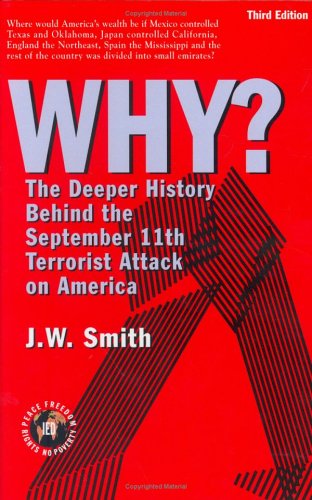 Why? the Deeper History Behind the September 11th Terrorist Attack on America, Third Edition - J.w. Smith - Libros - The Institute for Economic Democracy - 9780975355565 - 30 de mayo de 2005