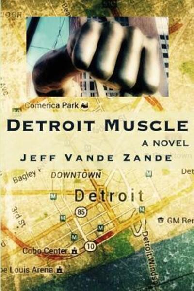 Detroit Muscle - Jeff Vande Zande - Books - Whistling Shade Press - 9780982933565 - April 28, 2016