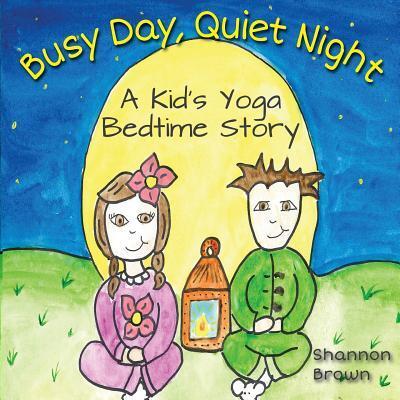 Cover for Shannon Brown · Busy Day, Quiet Night : A Kid's Bedtime Yoga Story (Paperback Book) (2016)