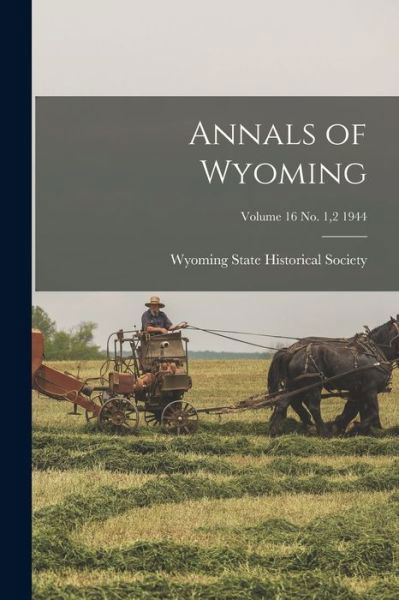 Cover for Wyoming State Historical Society · Annals of Wyoming; Volume 16 No. 1,2 1944 (Taschenbuch) (2021)