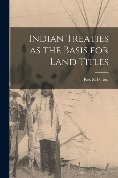 Cover for Rex M Potterf · Indian Treaties as the Basis for Land Titles (Paperback Book) (2021)