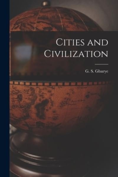Cover for G S (Govind Sadashiv) 1893- Ghurye · Cities and Civilization (Paperback Book) (2021)