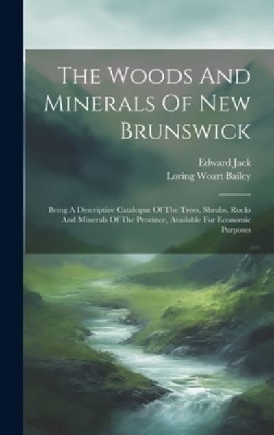 Cover for Loring Woart Bailey · Woods and Minerals of New Brunswick (Book) (2023)