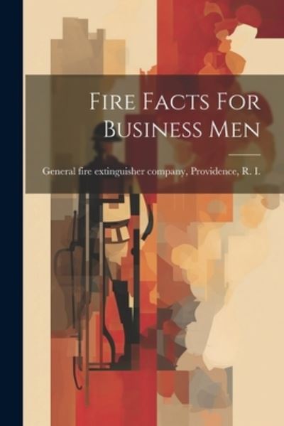 Cover for Pr Fire Extinguisher Company · Fire Facts for Business Men (Book) (2023)