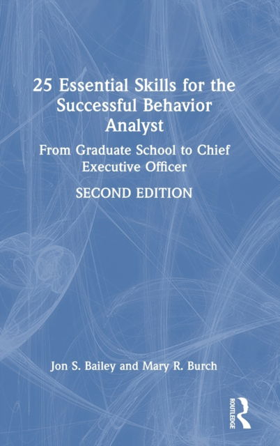 Cover for Bailey, Jon (Florida State University, USA) · 25 Essential Skills for the Successful Behavior Analyst: From Graduate School to Chief Executive Officer (Hardcover Book) (2023)