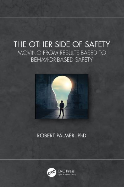 Cover for Robert Palmer · The Other Side of Safety: Moving from Results-Based to Behavior-Based Safety (Hardcover Book) (2022)