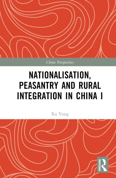 Cover for Xu Yong · Nationalisation, Peasantry and Rural Integration in China I - China Perspectives (Inbunden Bok) (2022)