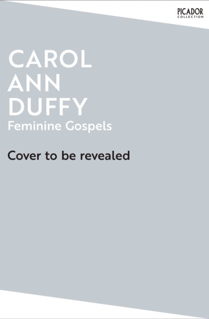 Cover for Carol Ann Duffy DBE · Feminine Gospels - Picador Collection (Paperback Book) (2024)