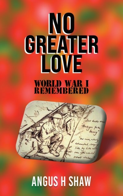 No Greater Love - Angus H Shaw - Bøger - Austin Macauley Publishers - 9781035827565 - 26. april 2024