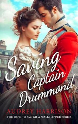 Cover for Audrey Harrison · Saving Captain Drummond: A Regency Romance - How to Catch a Wallflower (Paperback Book) (2025)
