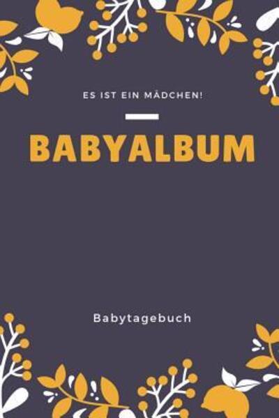 Cover for Babyalben Publishing · Babyalbum Es ist ein Mädchen Babytagebuch (Paperback Book) (2019)