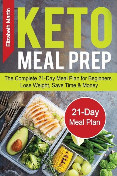 Cover for Elizabeth Martin · Keto Meal Prep: The Complete 21-Day Meal Plan for Beginners. Lose Weight, Save Time &amp; Money (Paperback Book) (2020)