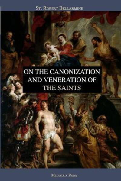 Cover for Robert Bellarmine S J · On the Canonization and Veneration of the Saints (Paperback Book) (2019)