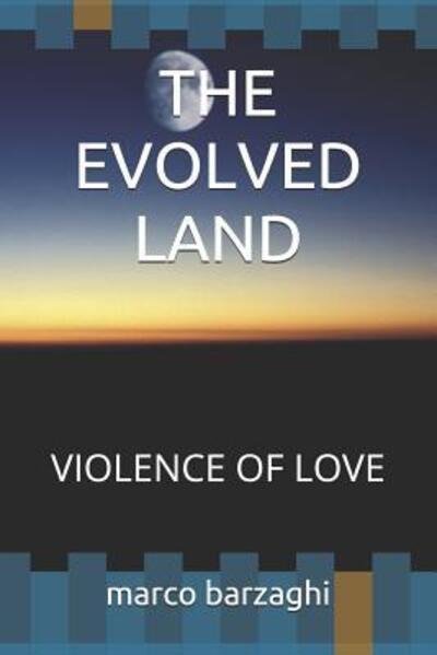 Cover for Sig. Marco Barzaghi · The Evolved Land : Violence of Love (Paperback Book) (2019)