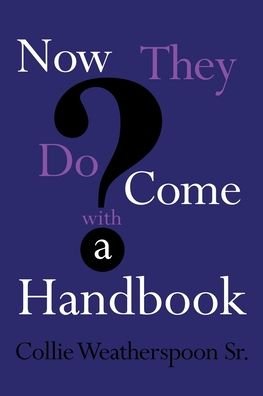 Cover for Collie Weatherspoon Sr · Now They Do Come With A Handbook (Paperback Book) (2019)