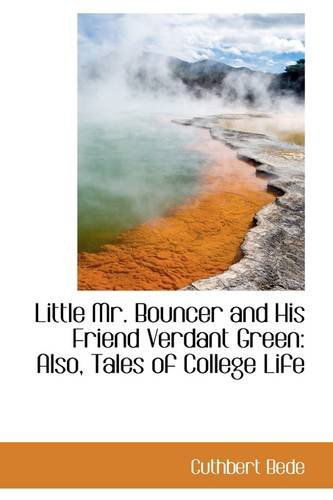 Cover for Cuthbert Bede · Little Mr. Bouncer and His Friend Verdant Green: Also, Tales of College Life (Paperback Book) (2009)