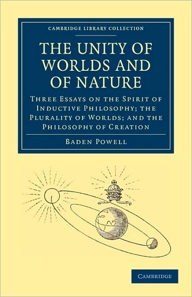 Cover for Baden Powell · The Unity of Worlds and of Nature: Three Essays on the Spirit of Inductive Philosophy; the Plurality of Worlds; and the Philosophy of Creation - Cambridge Library Collection - Science and Religion (Paperback Book) (2009)