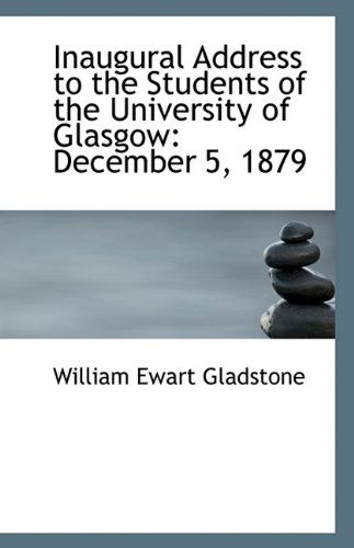 Cover for William Ewart Gladstone · Inaugural Address to the Students of the University of Glasgow: December 5, 1879 (Paperback Book) (2009)