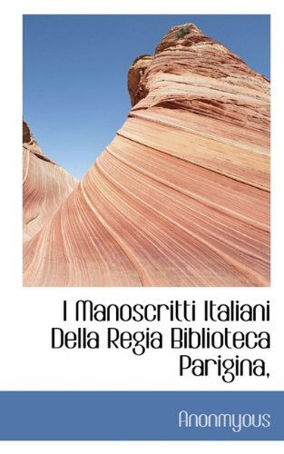 Cover for Anonmyous · I Manoscritti Italiani Della Regia Biblioteca Parigina, (Hardcover Book) (2009)