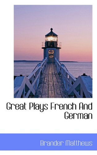 Great Plays French and German - Brander Matthews - Książki - BiblioLife - 9781117253565 - 24 listopada 2009