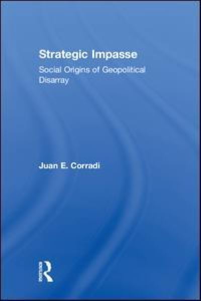 Cover for Corradi, Juan E. (New York University) · Strategic Impasse: Social Origins of Geopolitical Disarray (Hardcover Book) (2018)