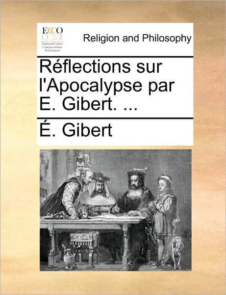 Cover for Gibert · Rflections Sur L'apocalypse Par E. Gibert. ... (Paperback Book) (2010)