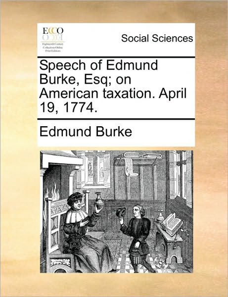 Cover for Burke, Edmund, III · Speech of Edmund Burke, Esq; on American Taxation. April 19, 1774. (Taschenbuch) (2010)