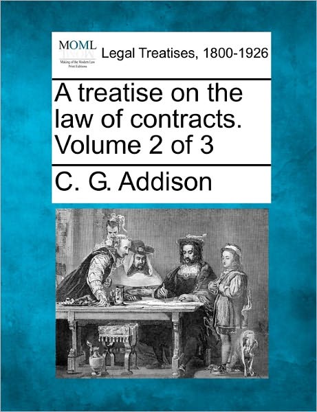 Cover for C. G. Addison · A Treatise on the Law of Contracts. Volume 2 of 3 (Paperback Book) (2010)